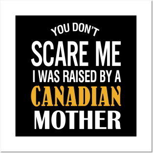 You don't scare me I was raised by a Canadian mother Posters and Art